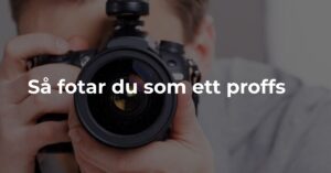 Digital Marknadsföringsbyrå - Sa fotar du som ett proffs
